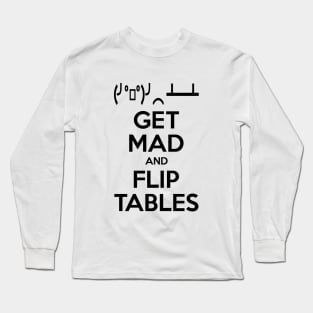 Get Mad and Flip Tables Long Sleeve T-Shirt